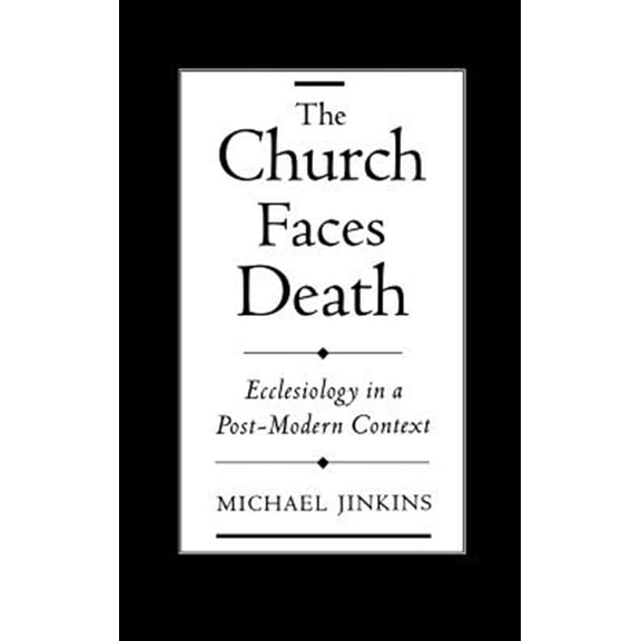 Pre-Owned The Church Faces Death: Ecclesiology in a Post-Modern Context (Hardcover) 0195128400 9780195128406