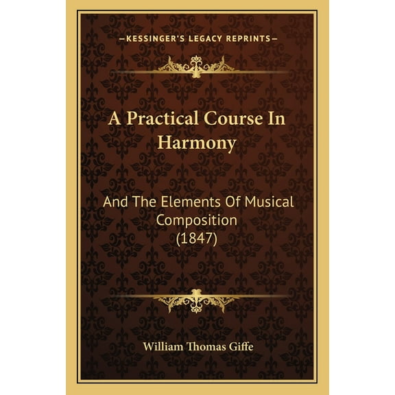 A Practical Course In Harmony : And The Elements Of Musical Composition (1847) (Paperback)
