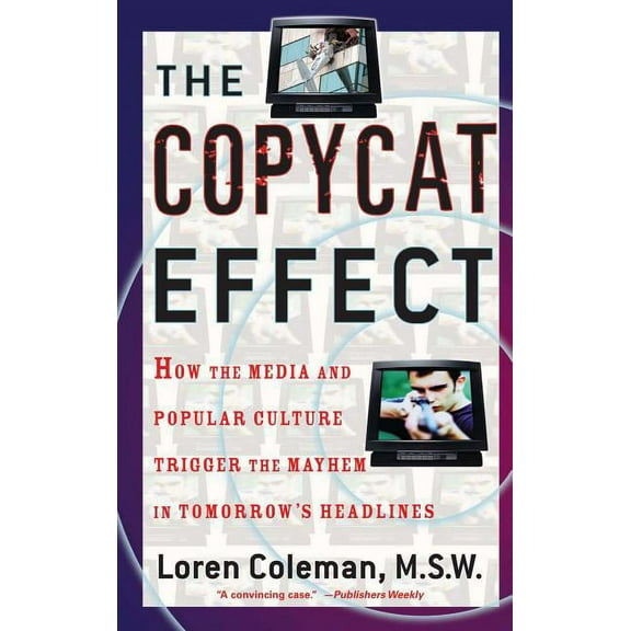 Copycat Effect: How the Media and Popular Culture Trigger the Mayhem in Tomorrow's Headlines (Original), (Paperback)