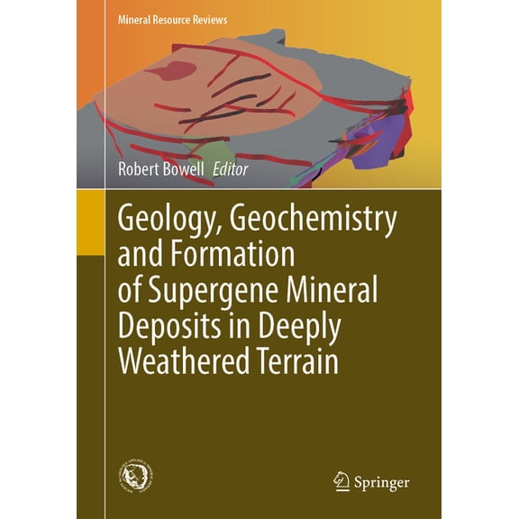 Mineral Resource Reviews Geology, Geochemistry and Formation of Supergene Mineral Deposits in Deeply Weathered Terrain, (Hardcover)