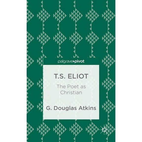 T.S. Eliot: The Poet as Christian, (Hardcover)