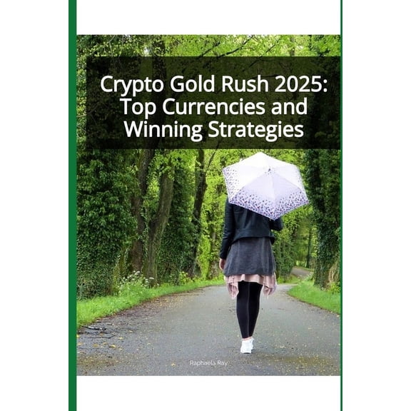 Crypto Gold Rush 2025: Top Currencies and Winning Strategies, (Paperback)