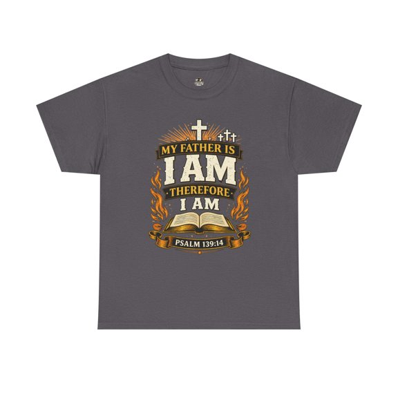 Christian T-Shirt - My Father Is I AM Therefore I Am Psalm 139:14 Faith Tee