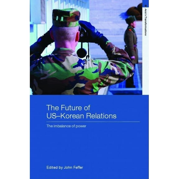 Asia's Transformations The Future of US-Korean Relations: The Imbalance of Power, (Paperback)