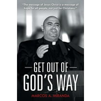 Get Out of God's Way (Paperback) by Marcos a Miranda