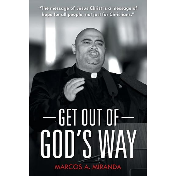 Get Out of God's Way (Paperback) by Marcos a Miranda