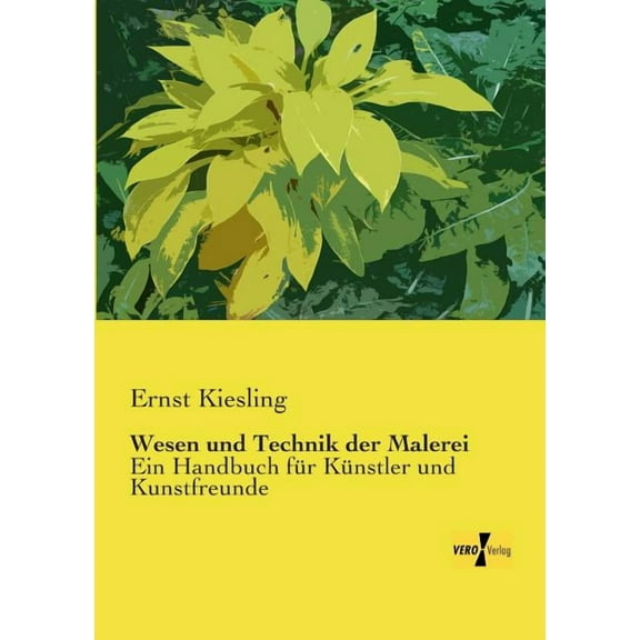 Wesen und Technik der Malerei: Ein Handbuch für Künstler und Kunstfreunde, (Paperback)