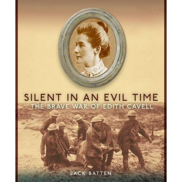 Pre-Owned Silent in an Evil Time: The Brave War of Edith Cavell (Paperback) 0887767370 9780887767371