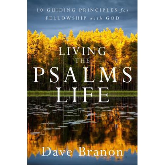Pre-Owned Living the Psalms Life: 10 Guiding Principles for Fellowship with God (Paperback) 1627079211 9781627079211