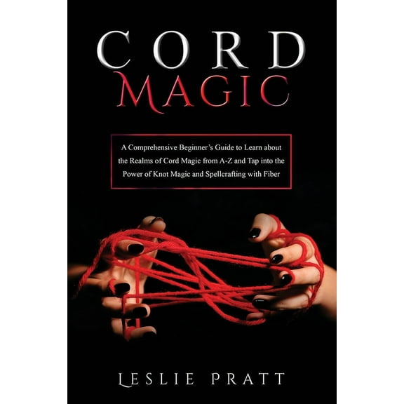 CORD Magic: A Comprehensive Beginner's Guide to Learn about the Realms of Cord Magic from A-Z and Tap into the Power of , (Paperback)