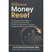 Small Business Money Reset: A Simple 30-Day System to Organize Your Finances, Clean Up Your Books, and Stop Guessing Whe, (Paperback)