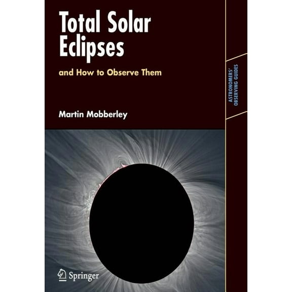Astronomers' Observing Guides Total Solar Eclipses and How to Observe Them, (Paperback)