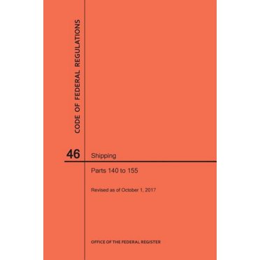 Code of Federal Regulations: Code of Federal Regulations Title 46, Shipping, Parts 140-155, 2017 (Paperback)