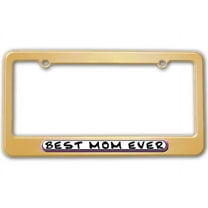 Best Mom Ever License Plate Frame