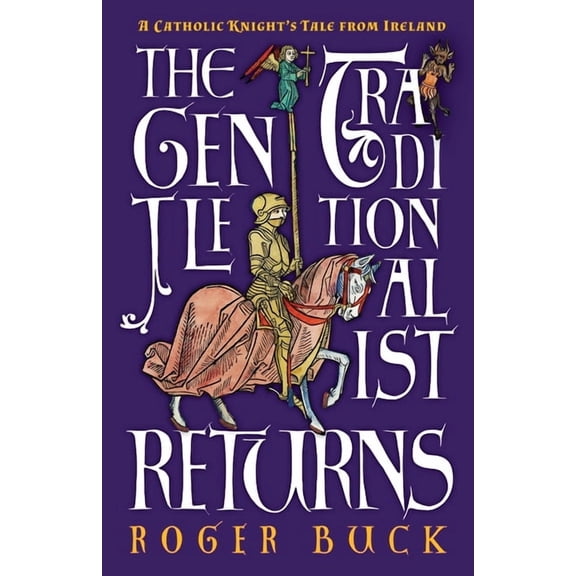 The Gentle Traditionalist Returns: A Catholic Knight's Tale from Ireland, (Paperback)