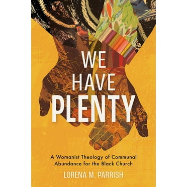 We Have Plenty: A Womanist Theology of Communal Abundance for the Black Church, (Hardcover)
