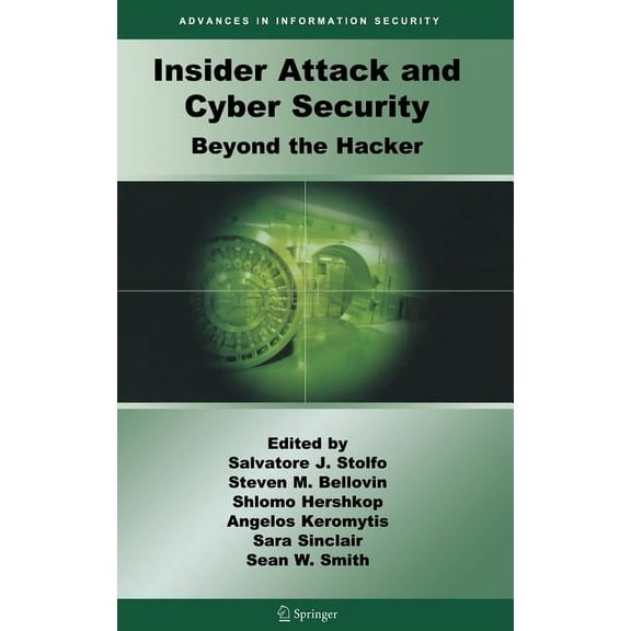 Advances in Information Security Insider Attack and Cyber Security: Beyond the Hacker, Book 39, (Hardcover)