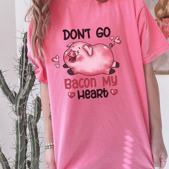 Valentine Day Comfort Colors Shirt, Valentine Pig Don't Go Bacon My Heart, Valentine Gift For Bacon Lovers, Bacon My Heart Valentine Tee (Colors:Crunchberry; Sizes:S;)