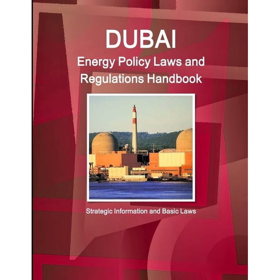 Dubai Energy Policy Laws and Regulations Handbook - Strategic Information and Basic Laws, (Paperback)