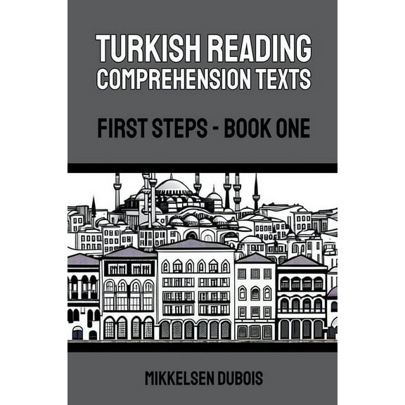 Turkish Reading Comprehension Texts Turkish Reading Comprehension Texts: First Steps - Book One, (Paperback)