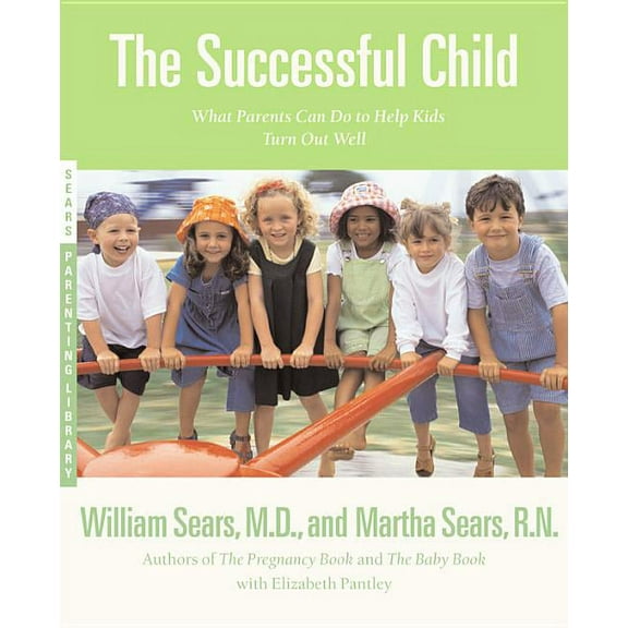 Sears Parenting Library The Successful Child: What Parents Can Do to Help Kids Turn Out Well, (Paperback)
