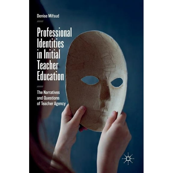 Professional Identities in Initial Teacher Education: The Narratives and Questions of Teacher Agency, (Hardcover)