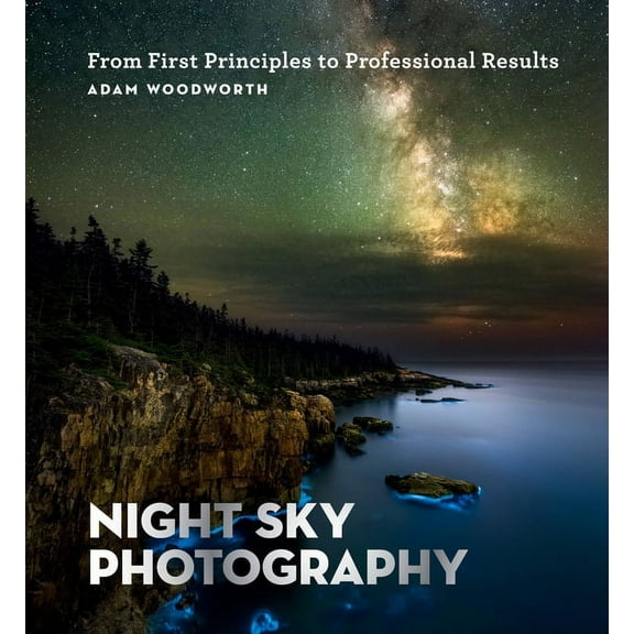 Night Sky Photography: From First Principles to Professional Results, (Paperback)