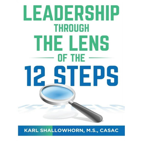 Leadership Through the Lens of the 12 Steps (Paperback)