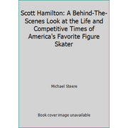 Scott Hamilton: A Behind-The-Scenes Look at the Life and Competitive Times of America's Favorite Figure Skater [Hardcover - Used]