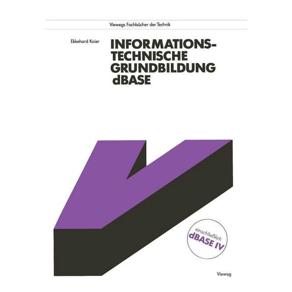 Viewegs FachbÃ¼cher Der Technik Informationstechnische Grundbildung dBASE: Mit VollstÃ¤ndiger Referenzliste, (Paperback)