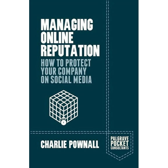 Palgrave Pocket Consultants Managing Online Reputation: How to Protect Your Company on Social Media, (Paperback)