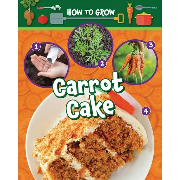 How to Grow How to Grow Carrot Cake, (Hardcover)