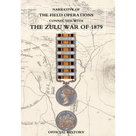 Narrative of the Field Operations Connected with the Zulu War of