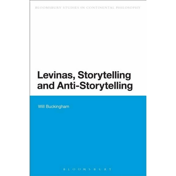 Bloomsbury Studies in Continental Philos Levinas, Storytelling and Anti-Storytelling, (Paperback)