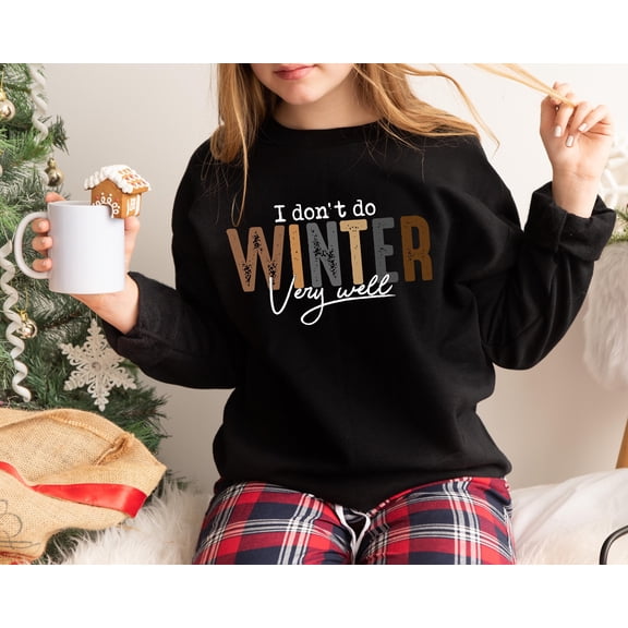 I Don’t Do Winter Very Well Sweatshirt | Funny Winter Graphic Crewneck
