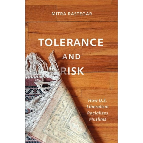 Muslim International: Tolerance and Risk : How U.S. Liberalism Racializes Muslims (Paperback)