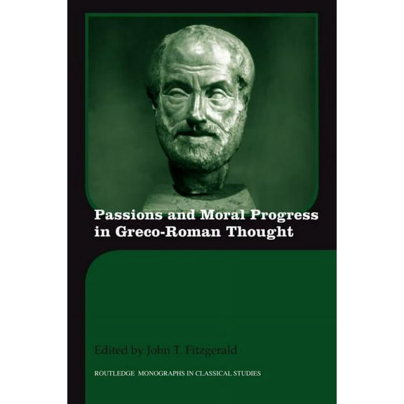 Routledge Monographs in Classical Studie Passions and Moral Progress in Greco-Roman Thought, (Paperback)
