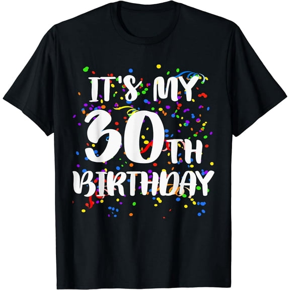 Its My 30th Birthday Shirt Happy Birthday Funny Black T-Shirt Short Sleeve Tee Gift