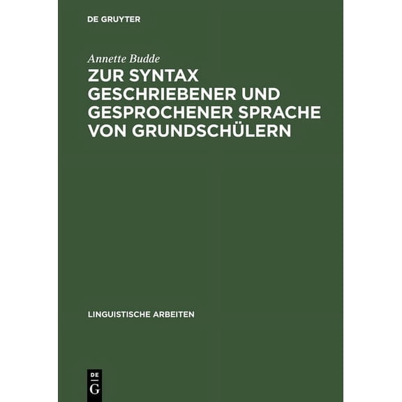 Linguistische Arbeiten Zur Syntax Geschriebener Und Gesprochener Sprache Von GrundschÃ¼lern, Book 48, (Hardcover)