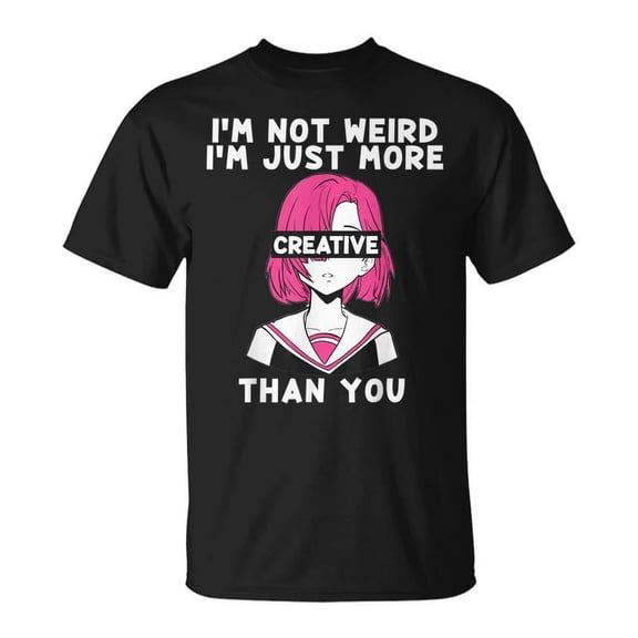 SR Anime Girl Not Weird Just More Creative Japanese Kawaii T-shirt