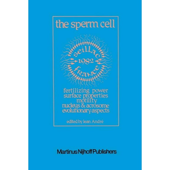 The Sperm Cell: Fertilizing Power, Surface Properties, Motility, Nucleus and Acrosome, Evolutionary Aspects Proceedings , (Paperback)