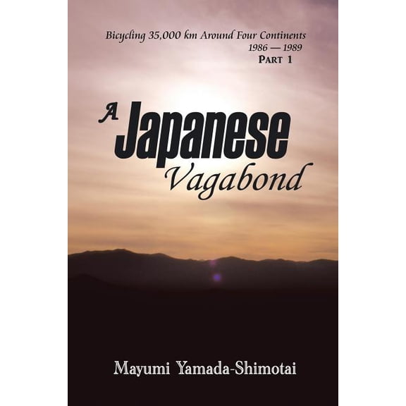 A Japanese Vagabond: Bicycling 35,000 km Around Four Continents 1986-1989 Part 1
