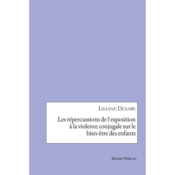 Les rÃ©percussions de l'exposition Ã  la violence conjugale sur le bien-Ãªtre des enfants, (Paperback)