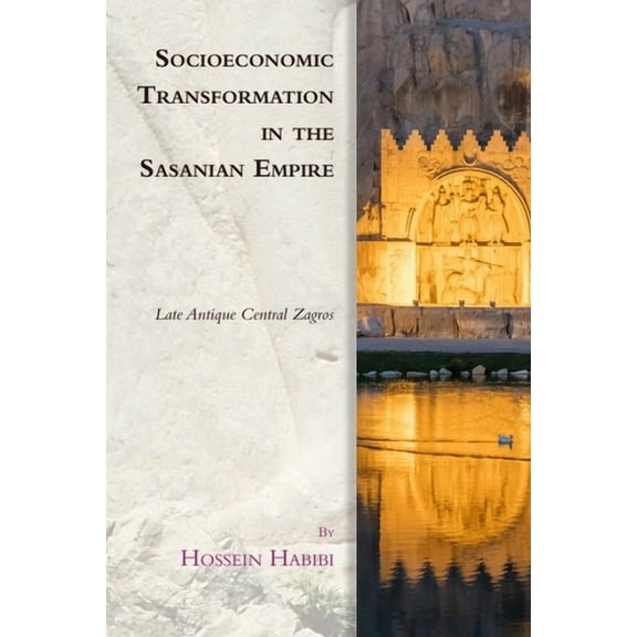 Edinburgh Studies in Ancient Persia Socioeconomic Transformation in the Sasanian Empire: Late Antique Central Zagros, (Paperback)