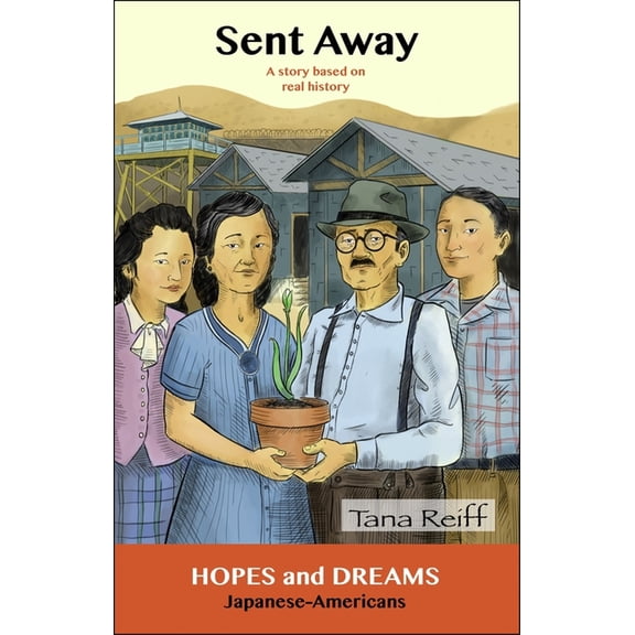 Hopes and Dreams Sent Away: Japanese-Americans: A Story Based on Real History, (Paperback)
