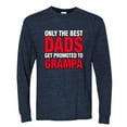 thumbnail image 2 of Wild Bobby,Only The Best Dads Get Promoted to Grampa, Father's Day, Men Long Sleeve Shirt, Vintage Heather Navy, X-Large, 2 of 3