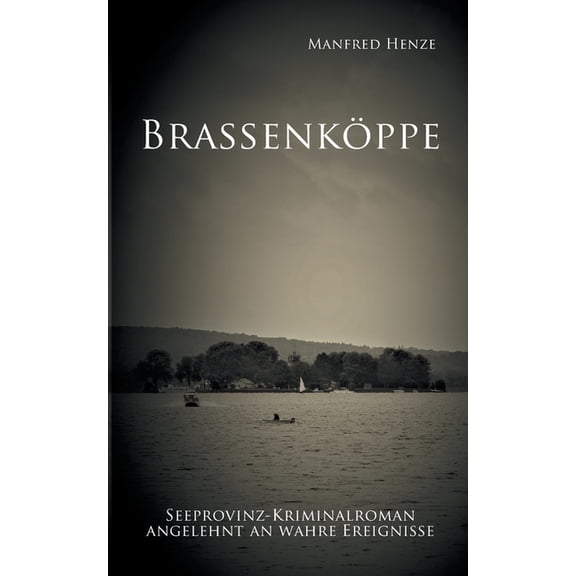 BrassenkÃ¶ppe: Seeprovinz Kriminalroman angelehnt an wahre Ereignisse, (Paperback)