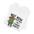 thumbnail image 4 of Not Now Partner My Tummy Hurts T-Shirt, 4 of 5