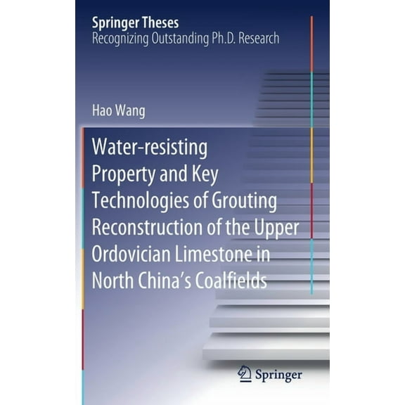 Springer Theses Water-Resisting Property and Key Technologies of Grouting Reconstruction of the Upper Ordovician Limestone in North Chin, (Hardcover)
