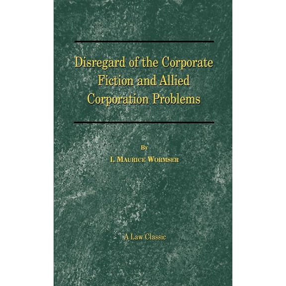 Law Classic Disregard of the Corporate Fiction and Allied Corporation Problems, (Paperback)